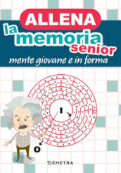 Allena la memoria senior. Mente giovane e in forma