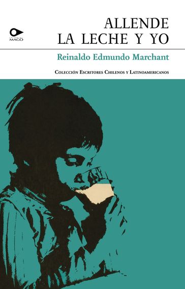 Allende, la leche y yo - Reinaldo Edmundo Marchant