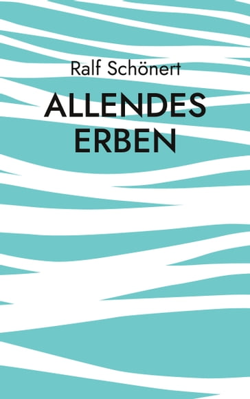 Allendes Erben - Ralf Schonert