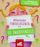 Alleniamo l intelligenza con 50 indovinelli