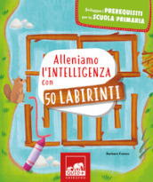 Alleniamo l intelligenza con 50 labirinti