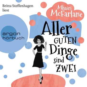 Aller guten Dinge sind zwei (Gekürzte Lesefassung) - Mhairi McFarlane