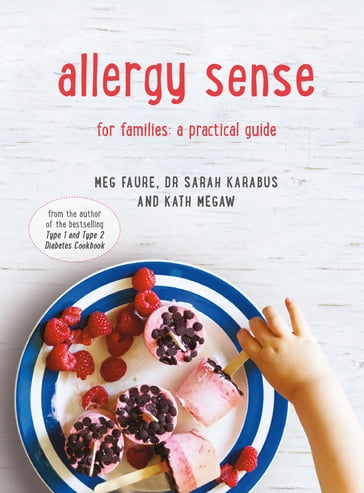 Allergy Sense: For families: a practical guide - Dr Sarah Karabus - Kath Megaw - Meg Faure