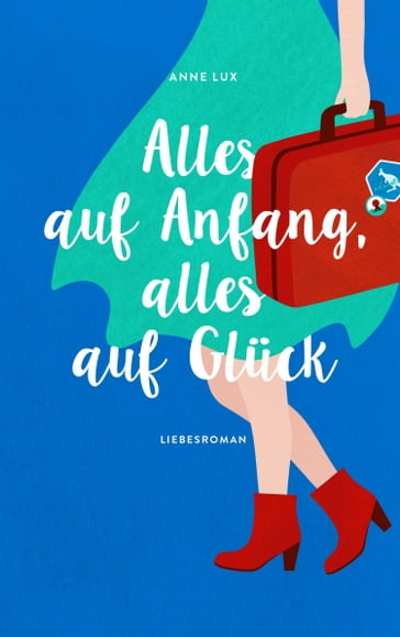 Alles auf Anfang, alles auf Gluck - Anne Lux