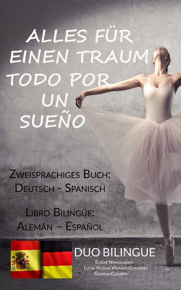 Alles für einen Traum / Todo por un sueño (Zweisprachiges Buch: Deutsch/Spanisch) - Duo Bilingue