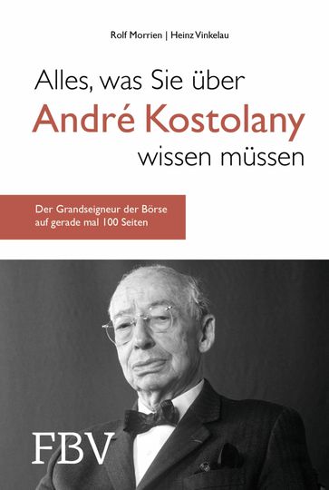 Alles, was Sie über André Kostolany wissen müssen - Heinz Vinkelau - Rolf Morrien