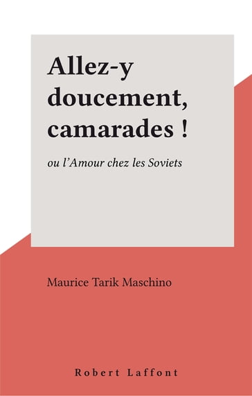 Allez-y doucement, camarades ! - Maurice Tarik Maschino