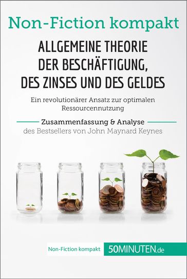 Allgemeine Theorie der Beschäftigung, des Zinses und des Geldes. Zusammenfassung & Analyse des Bestsellers von John Maynard Keynes - 50Minuten