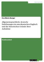 Allgemeinsprachliche deutsche Entlehnungen im amerikanischen Englisch und die historischen Grunde ihrer Aufnahme