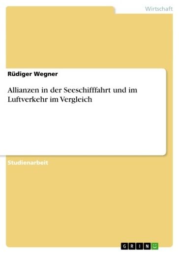 Allianzen in der Seeschifffahrt und im Luftverkehr im Vergleich - Rudiger Wegner