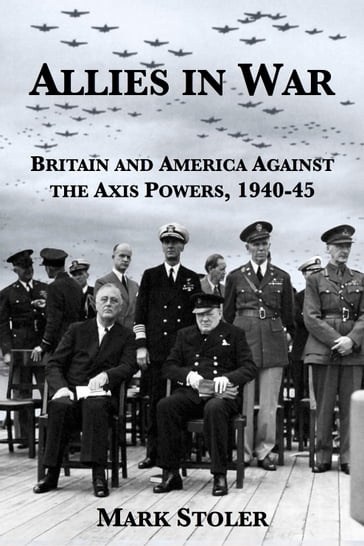 Allies in War: Britain and America against the Axis Powers, 1940-1945 - Mark Stoler