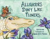 Alligators Don t Like Flowers