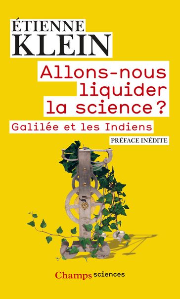 Allons-nous liquider la science ? Galilée et les Indiens - Étienne Klein