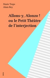 Allons-y, Alonzo ! ou le Petit Théâtre de l interjection