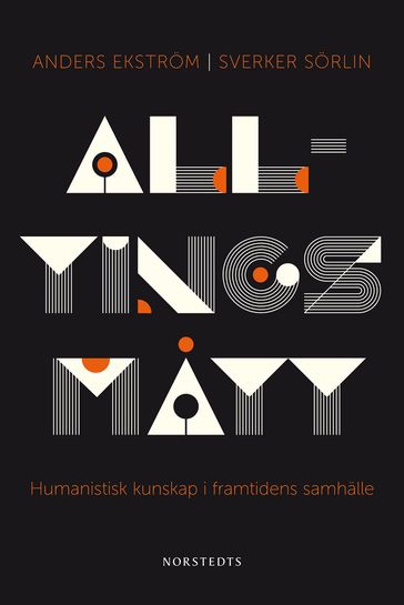 Alltings matt : humanistisk kunskap i framtidens samhälle - Anders Ekstrom - Sverker Sorlin