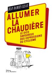 Allumer la chaudière. Le Dico savoureux des expressions du cyclisme