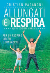 Allungati e respira. Per un respiro libero e consapevole. Ediz. ampliata