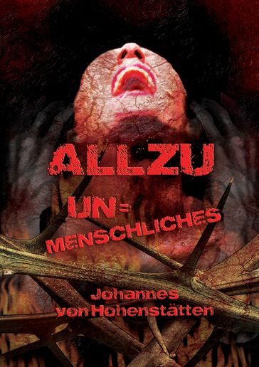 Allzu Unmenschliches - Johannes H. von Hohenstatten