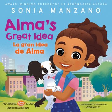 Alma's Great Idea / La gran idea de Alma (Alma's Way Hardcover Storybook) (Bilingual) - Sonia Manzano