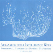 Almanacco della intelligence week. Intelligenza, geopolitica e dintorni tecnologici