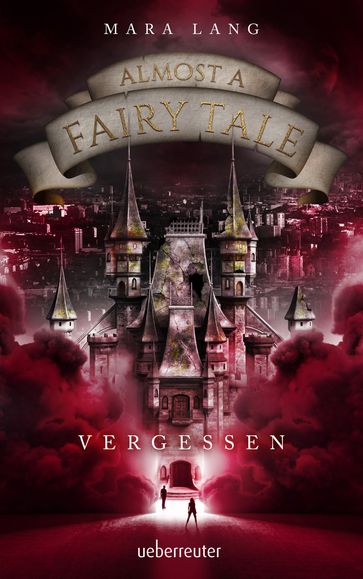 Almost a Fairy Tale - Vergessen (Almost a Fairy Tale, Bd. 2) - Mara Lang