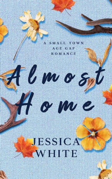 Almost Home: A Small Town Age Gap Romance - Jessica White