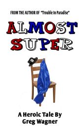 Almost Super: A Heroic Tale