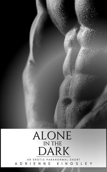 Alone in the Dark: An Erotic Paranormal Short - Adrienne Kingsley