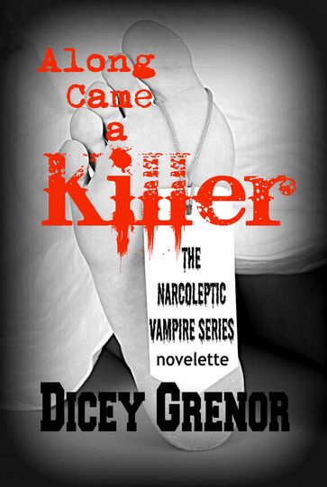 Along Came a Killer (The Narcoleptic Vampire Series Vol. 3.3) - Dicey Grenor