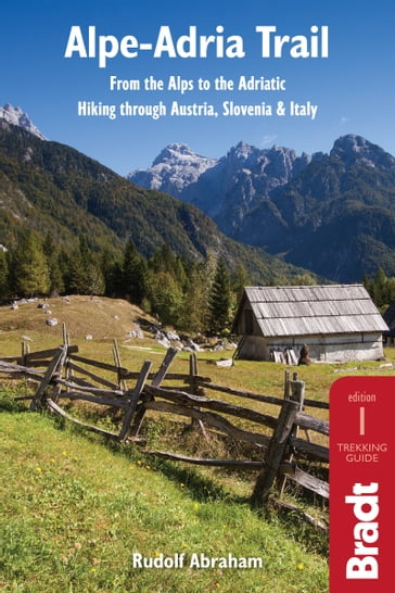 Alpe-Adria Trail: From the Alps to the Adriatic: Hiking through Austria, Slovenia & Italy - Rudolf Abraham