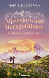 Alpenglück und Herzgeflüster Ein Neuanfang für Florentine