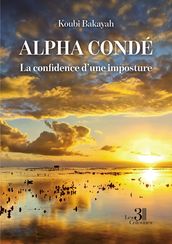 Alpha Condé - La confidence d une imposture