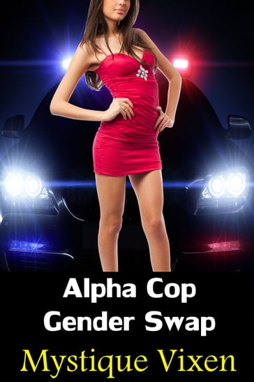 Alpha Cop Gender Swap - Mystique Vixen