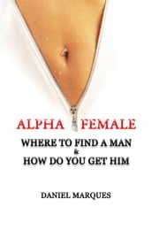 Alpha Female: Where to Find a Man and How Do You Get Him