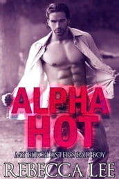 Alpha Hot: My Bitch Sister s Bad Boy