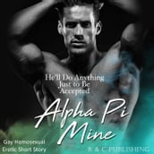 Alpha Pi Mine: He ll Do Anything Just to be Accepted - Gay Homosexual Erotic Short Story