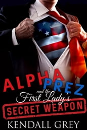 Alpha Prez and the First Lady s Secret Weapon