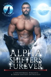 Alpha Shifters Furever: A Paranormal Romance & Urban Fantasy Anthology