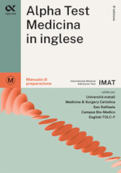 Alpha Test. Medicina in inglese. IMAT international medical admission test. Manuale di preparazione