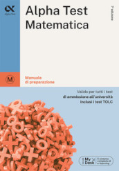 Alpha Test matematica. Per i test di ammissione all università. Ediz. MyDesk. Con Contenuto digitale per download e accesso on line