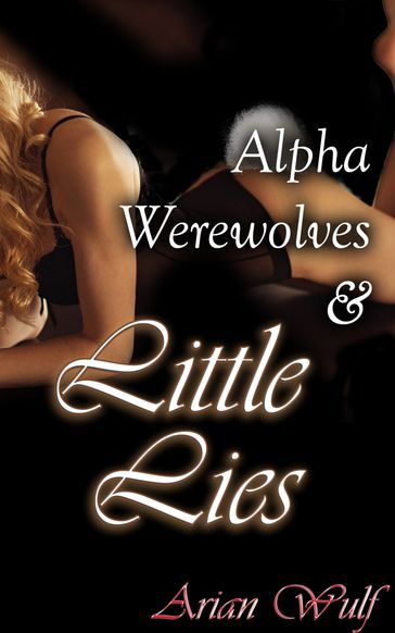 Alpha Werewolves & Little Lies - Arian Wulf