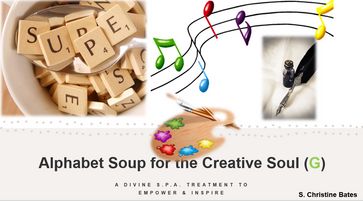 Alphabet Soup for the Creative Soul (G) - S Christine Bates