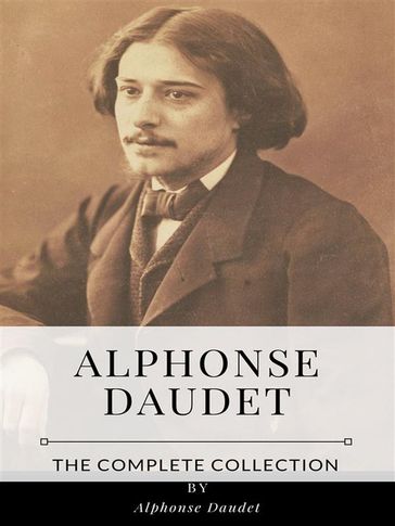 Alphonse Daudet  The Complete Collection - Alphonse Daudet