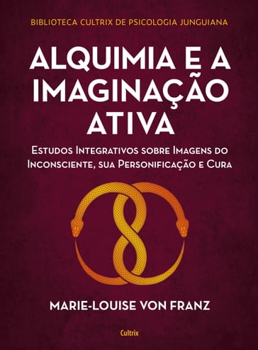 Alquimia e a imaginação ativa - Marie-Louise Von Franz