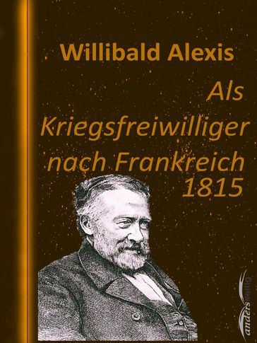 Als Kriegsfreiwilliger nach Frankreich 1815 - Willibald Alexis