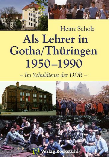 Als Lehrer in Gotha/Thüringen 19501990 - Harald Rockstuhl - Heinz Scholz