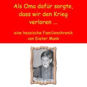 Als Oma dafür sorgte, dass wir den Krieg verloren ...