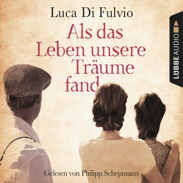 Als das Leben unsere Träume fand (Gekürzt) - Luca Di Fulvio