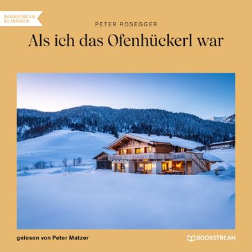 Als ich das Ofenhückerl war - Peter Rosegger