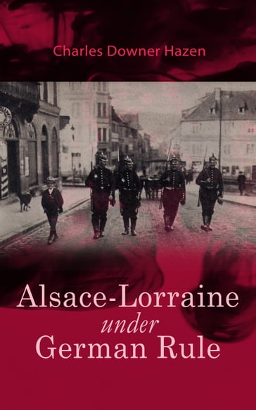 Alsace-Lorraine under German Rule - Charles Downer Hazen